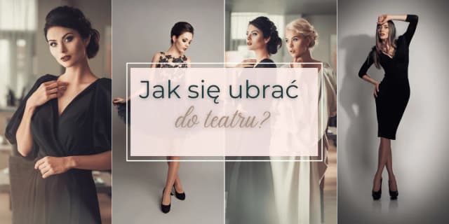 Jak się ubrać do teatru latem, by czuć się stylowo i komfortowo Jak się ubrać do teatru latem, by czuć się stylowo i komfortowo